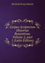 Corpus Scriptorum Historiae Byzantinae, Volume 2,.part 1 (Latin Edition) - Barthold Georg Niebuhr