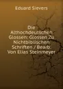 Die Althochdeutschen Glossen: Glossen Zu Nichtbiblischen Schriften / Bearb. Von Elias Steinmeyer - Eduard Sievers