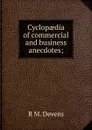 Cyclopaedia of commercial and business anecdotes; - R.M. Devens