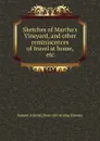 Sketches of Martha.s Vineyard, and other reminiscences of travel at home, etc - Samuel Adams] [from old catalog [Devens