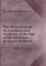 The Pictorial Book of Anecdotes and Incidents of the War of the Rebellion, by Frazar Kirkland - R.M. Devens