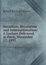 Socialism, Revolution and Internationalism: A Lecture Delivered in Paris, November 27, 1893 - Robert Rives La Monte