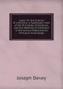 Logic: Or, the Science of Inference. a Systematic View of the Principles of Evidence, and the Methods of Inference in the Various Departments of Human Knowledge - Joseph Devey