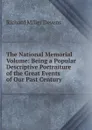 The National Memorial Volume: Being a Popular Descriptive Portraiture of the Great Events of Our Past Century - R.M. Devens