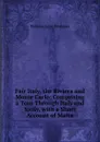 Fair Italy. the Riviera and Monte Carlo: Comprising a Tour Through Italy and Sicily, with a Short Account of Malta - William Cope Devereux