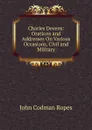 Charles Devens: Orations and Addresses On Various Occasions, Civil and Military - John Codman Ropes