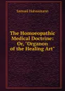 The Homoeopathic Medical Doctrine: Or, 