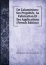 De L.aluminium: Ses Propietes, Sa Fabrication Et Ses Applications (French Edition) - Henri Étienne Sainte-Claire Deville