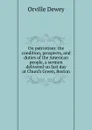 On patriotism: the condition, prospects, and duties of the American people, a sermon delivered on fast day at Church Green, Boston - Orville Dewey