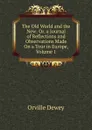 The Old World and the New: Or, a Journal of Reflections and Observations Made On a Tour in Europe, Volume 1 - Orville Dewey