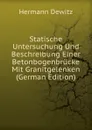 Statische Untersuchung Und Beschreibung Einer Betonbogenbrucke Mit Granitgelenken (German Edition) - Hermann Dewitz