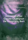 Memoirs of Sir Claude Champion De Crespigny, Bart - Claude Champion De Crespigny