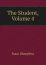 The Student, Volume 4 - Isaac Sharpless