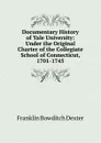 Documentary History of Yale University: Under the Original Charter of the Collegiate School of Connecticut, 1701-1745 - Franklin Bowditch Dexter