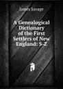 A Genealogical Dictionary of the First Settlers of New England: S-Z - James Savage