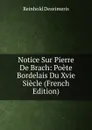Notice Sur Pierre De Brach: Poete Bordelais Du Xvie Siecle (French Edition) - Reinhold Dezeimeris
