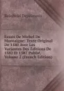 Essais De Michel De Montaigne: Texte Original De 1580 Avec Les Variantes Des Editions De 1582 Et 1587 Publie, Volume 2 (French Edition) - Reinhold Dezeimeris