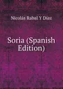 Soria (Spanish Edition) - Nicolás Rabal Y Díaz