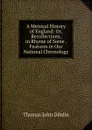 A Metrical History of England: Or, Recollections, in Rhyme of Some . Features in Our National Chronology - Thomas John Dibdin