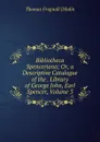 Bibliotheca Spenceriana; Or, a Descriptive Catalogue of the . Library of George John, Earl Spencer, Volume 3 - Thomas Frognall Dibdin
