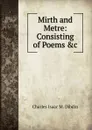 Mirth and Metre: Consisting of Poems .c - Charles Isaac M. Dibdin