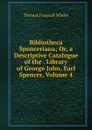Bibliotheca Spenceriana; Or, a Descriptive Catalogue of the . Library of George John, Earl Spencer, Volume 4 - Thomas Frognall Dibdin