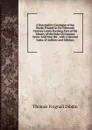 A Descriptive Catalogue of the Books Printed in the Fifteenth Century Lately Forming Part of the Library of the Duke Di Cassano Serra: And Now the . with a General Index of Authors and Editions - Thomas Frognall Dibdin