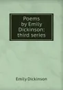 Poems by Emily Dickinson: third series - Emily Dickinson