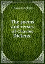 The poems and verses of Charles Dickens; - Charles Dickens