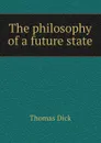 The philosophy of a future state - Dick Thomas