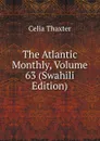 The Atlantic Monthly, Volume 63 (Swahili Edition) - Celia Thaxter