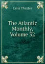 The Atlantic Monthly, Volume 32 - Celia Thaxter