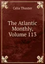 The Atlantic Monthly, Volume 113 - Celia Thaxter