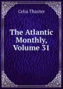 The Atlantic Monthly, Volume 31 - Celia Thaxter