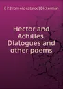 Hector and Achilles. Dialogues and other poems - E P. [from old catalog] Dickerman