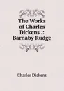 The Works of Charles Dickens .: Barnaby Rudge - Charles Dickens
