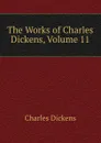 The Works of Charles Dickens, Volume 11 - Charles Dickens