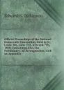 Official Proceedings of the National Democratic Convention, Held in St. Louis, Mo., June 5Th, 6Th and 7Th, 1888: Containing Also, the Preliminary . of Arrangements, with an Appendix . - Edward B. Dickinson