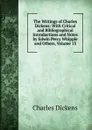 The Writings of Charles Dickens: With Critical and Bibliographical Introductions and Notes by Edwin Percy Whipple and Others, Volume 13 - Charles Dickens