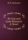 Sir Guy and Lady Rannard: A Novel - H N. Dickinson