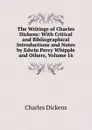 The Writings of Charles Dickens: With Critical and Bibliographical Introductions and Notes by Edwin Percy Whipple and Others, Volume 16 - Charles Dickens