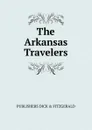 The Arkansas Travelers - PUBLISHERS DICK & FITZGERALD