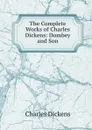 The Complete Works of Charles Dickens: Dombey and Son - Charles Dickens