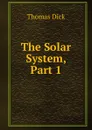 The Solar System, Part 1 - Dick Thomas