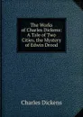 The Works of Charles Dickens: A Tale of Two Cities. the Mystery of Edwin Drood - Charles Dickens