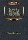 The American History and Encyclopedia of Music, Volume 5 - Edward Dickinson