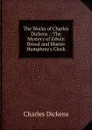 The Works of Charles Dickens .: The Mystery of Edwin Drood and Master Humphrey.s Clock - Charles Dickens