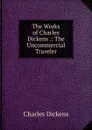 The Works of Charles Dickens .: The Uncommercial Traveler - Charles Dickens