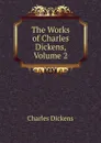 The Works of Charles Dickens, Volume 2 - Charles Dickens