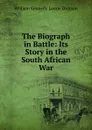 The Biograph in Battle: Its Story in the South African War - William Kennedy Laurie Dickson